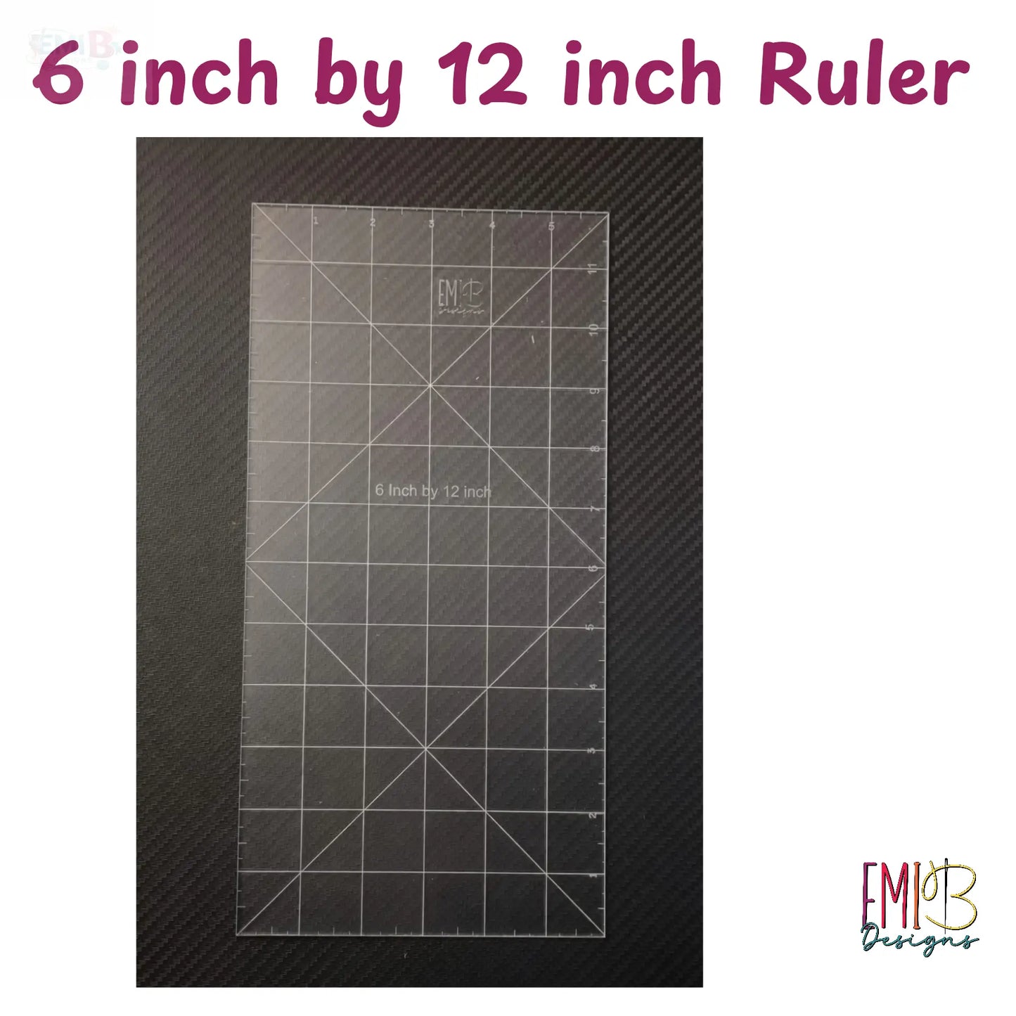 6 inch by 12 inch Acrylic Sewing Ruler Emi B Designs